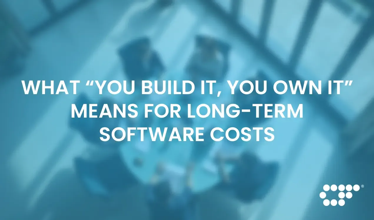 What “You Build It, You Own It” Actually Means for Long-Term Software Costs